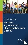 Gale, Cengage Learning - A Study Guide for Wislawa Szymborska's "Conversation With a Stone"