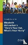 Gale, Cengage Learning - A Study Guide for Elizabeth McCracken's "Here's Your Hat, What's Your Hurry"
