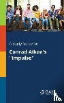 Gale, Cengage Learning - A Study Guide for Conrad Aiken's "Impulse"