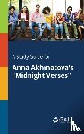 Gale, Cengage Learning - A Study Guide for Anna Akhmatova's "Midnight Verses"