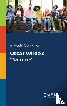 Gale, Cengage Learning - A Study Guide for Oscar Wilde's "Salome"