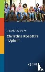 Gale, Cengage Learning - A Study Guide for Christina Rosetti's "Uphill"
