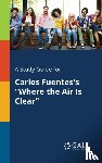 Gale, Cengage Learning - A Study Guide for Carlos Fuentes's "Where the Air Is Clear"