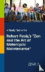 Gale, Cengage Learning - A Study Guide for Robert Pirsig's "Zen and the Art of Motorcycle Maintenance"