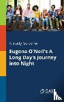 Gale, Cengage Learning - A Study Guide for Eugene O'Neil's A Long Day's Journey Into Night