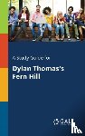 Gale, Cengage Learning - A Study Guide for Dylan Thomas's Fern Hill