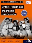 Wilkes, Aaron, Cloake, Jon - Oxford AQA GCSE History (9-1): Britain: Health and the People c1000-Present Day Student Book Second Edition