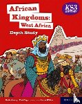 Amery, Katie, Gogo, Teni - KS3 History Depth Study: African Kingdoms: West Africa Student Book