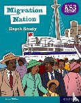 Wilkes, Aaron - KS3 History Depth Study: Migration Nation Student Book Second Edition