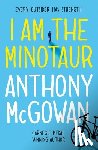 McGowan, Anthony - I Am the Minotaur