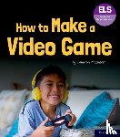 Macintosh - Essential Letters and Sounds: Essential Phonic Readers: Oxford Reading Level 7: How to Make a Video Game