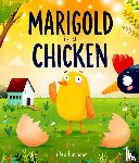 Latimer, Alex - Marigold is a Chicken: a funny and heartwarming picture book about unconditional love