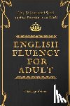 Nelson, Whitney - English Fluency For Adult - How to Learn and Speak English Fluently as an Adult