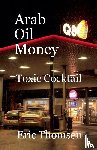 Thomsen, Eric - Arab Oil Money - Toxic Cocktail