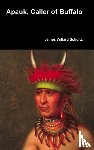 Schultz, James Willard - Apauk, Caller of Buffalo
