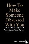 Kennedy, Scarlett - How To Make Someone Obsessed With You