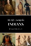 Catlin, George - My Life Among the Indians