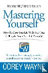 Wayne, Corey - Mastering Yourself, How To Align Your Life With Your True Calling & Reach Your Full Potential