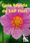 Ibañez Lopategui, Raul - Guía Rápida de SAP Fiori: Aprenda a configurar aplicaciones de SAP Fiori estándar, o a fiorizar aplicaciones Z fácilmente...