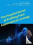 Darwish, Matt - The Powerful Secret to Profiting From Asymmetrical Leverage