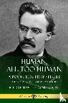 Nietzsche, Friedrich Wilhelm, Harvey, Alexander, Cohn, Paul Victor - Human, All Too Human, A Book for Free Spirits: Books One and Two, Complete with Notes