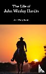 Hardin, John Wesley - The Life of John Wesley Hardin
