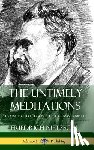 Nietzsche, Friedrich Wilhelm, Ludovici, Anthony, Collins, Adrian - The Untimely Meditations (Thoughts Out of Season -The Four Essays, Complete) (Hardcover)