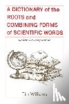 Williams, Tim - A Dictionary of the Roots and Combining Forms of Scientific Words