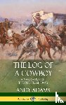 Adams, Andy - The Log of a Cowboy