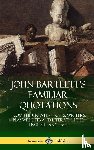 Bartlett, John - John Bartlett's Familiar Quotations