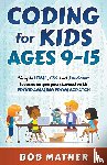 Mather, Bob - Coding for Kids Ages 9-15