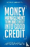 Anderson, Robert - Money Management Turn Bad Credit Into Good Credit A Simple Beginners Guide On Proven Strategies To Get Out Of Debt, Save Money, Personal Finance And Financial Independence