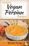 Rylee, Bryan - Healthy Vegan Persian Recipes