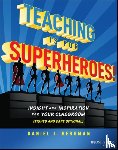 Bergman, Daniel J. - Teaching Is for Superheroes!