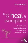 Howard, Kerry - How to Heal a Workplace