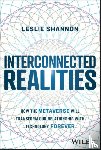 Shannon, Leslie - Interconnected Realities - How the Metaverse Will Transform Our Relationship with Technology Forever