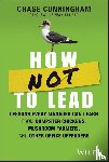 Cunningham, Chase - How NOT to Lead