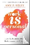 Kelly, Amy P. - Work Is Personal