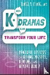 Chang, Jeanie Y. (Noona's Noonchi Inc) - How K-Dramas Can Transform Your Life