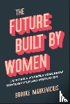Markevicius, Brooke - The Future Built by Women
