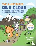 Looper, Jen (Boston University's Metropolitan College), Yu, Denise - The Illustrated AWS Cloud