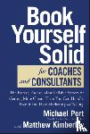 Port, Michael, Kimberley, Matthew (Marketing Advisory LLC) - Book Yourself Solid for Coaches and Consultants