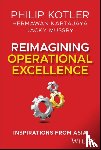 Kotler, Philip (Northwestern University), Kartajaya, Hermawan (MCorp, Mussry, Jacky (MCorp and MarkPlus Institute) - Reimagining Operational Excellence