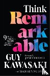 Kawasaki, Guy (Stanford University; UCLA; Babson College), Nuismer, Madisun (University of Nebraska at Omaha; Institute of Integrative Nutrition) - Think Remarkable