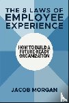 Morgan, Jacob - The 8 Laws of Employee Experience