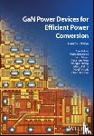 Lidow, Alex (Efficient Power Conversion Corporation (EPC), de Rooij, Michael (Efficient Power Conversion Corporation (EPC), Glaser, John (Efficient Power Conversion Corporation (EPC), Pozo, Alejandro (Efficient Power Conversion Corporation (EPC) - GaN Power Devices for Efficient Power Conversion