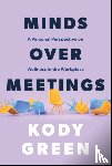 Green, Kody - Minds Over Meetings