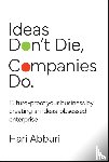 Abburi, Hari - Ideas Don't Die. Companies Do.