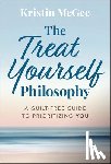 McGee, Kristin - The Treat Yourself Philosophy