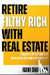 Sharma, Ravi - Retire Filthy Rich with Real Estate